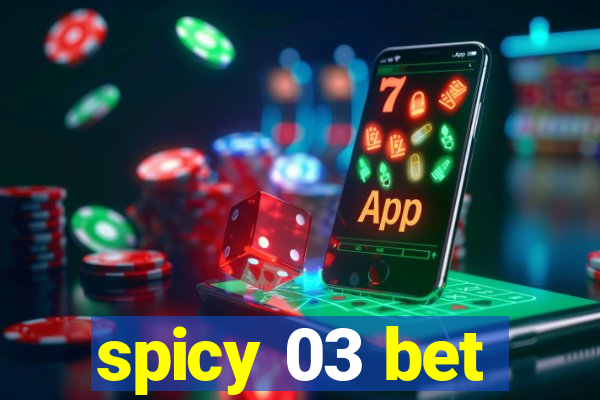 spicy 03 bet